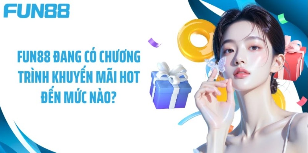 Chương trình khuyến mãi fun88 hot nhất hiện nay