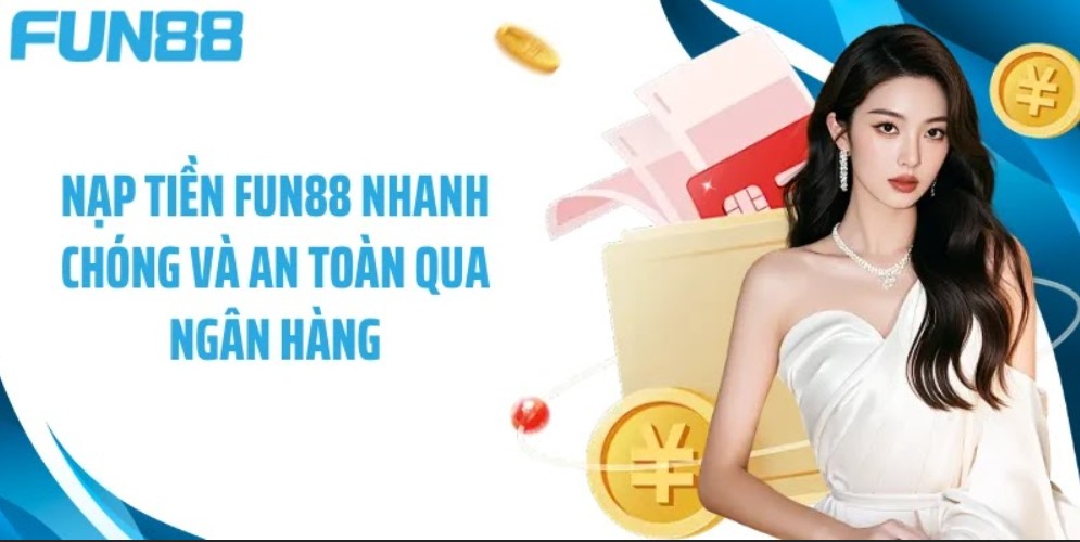 Nạp tiền fun88 việt nhanh chóng và an toàn 24/7